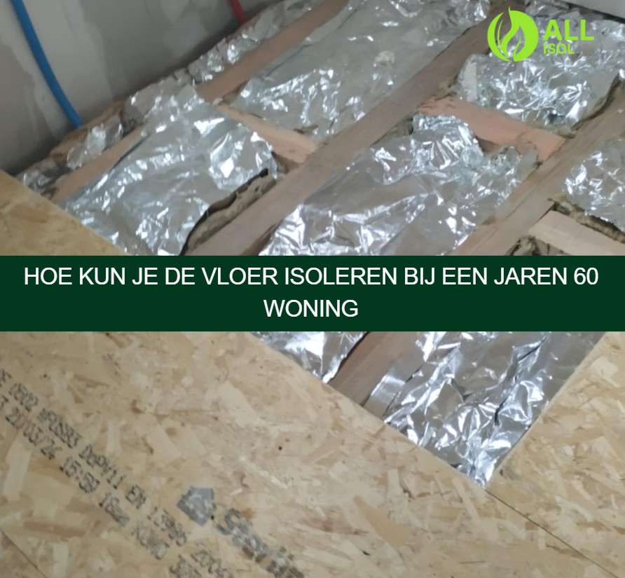 Hoe kun je de vloer isoleren bij een jaren 60 woning