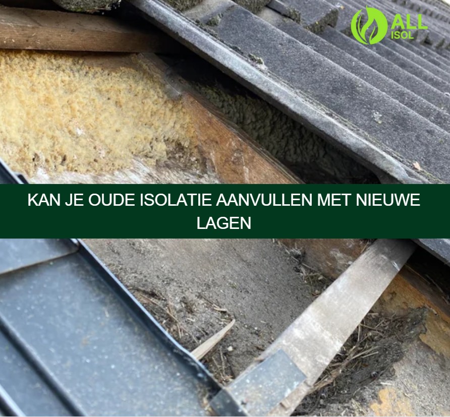 Kan je oude isolatie aanvullen met nieuwe lagen