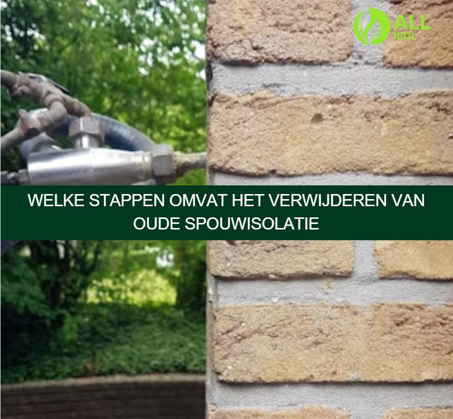 Welke stappen omvat het verwijderen van oude spouwisolatie